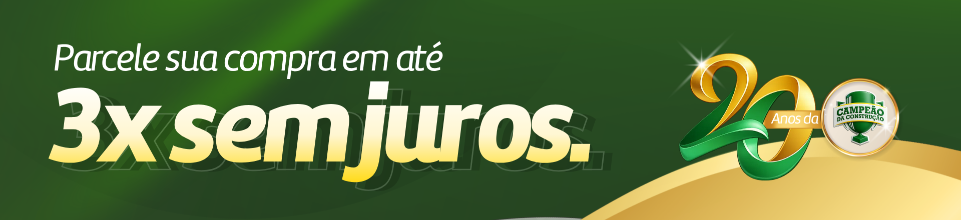 https://d3f94gyninw2hm.cloudfront.net/campeaodaconstrucao/image/catalog/Banners/2026/fit-in/0x440/20-anos-Campeao-2-desk.png