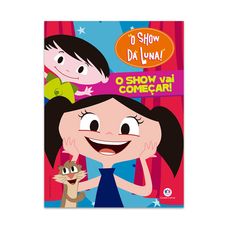 LIVRO O SHOW DA LUNA - O SHOW VAI COMECAR!