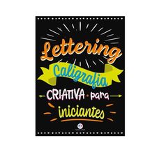 LIVRO LETTERING CALIGRAFIA CRIATIVA P/INICIANTES
